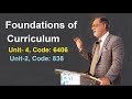 Foundations of curriculum- Unit-4, AIOU : 6406 & Unit-2 , AIOU-838