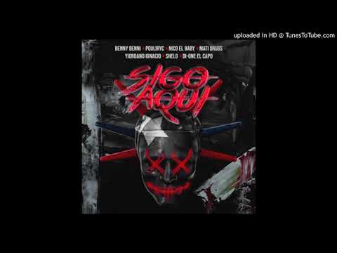 Sigo Aquí-Benny Benni Ft. Pouliryc  Nico El Baby  Mati Drugs  Yiordano Ignacio  Shelo y Di-One El C
