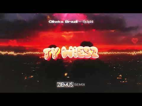 Oliwka Brazil feat. Chivas - Ty Wiesz (ZIEMUŚ REMIX)
