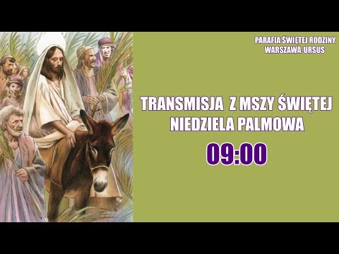 Msza Święta o 9:00 [Niedziela Palmowa] 05.04.2020.