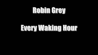 Robin Grey Every Waking Hour