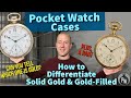 HOW TO Differentiate Solid Gold Vs Gold Filled Pocket Watch Cases DON T GET FOOLED SAVE MONEY