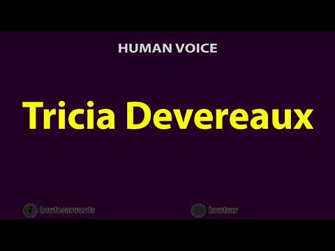 How to Pronounce Tricia Devereaux