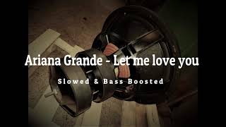 Ariana Grande - Let Me Love You ( Slowed &amp; Bass boosted ) Bass Test