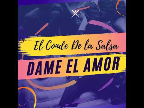El Conde De La Salsa - Dame El Amor (New Version)