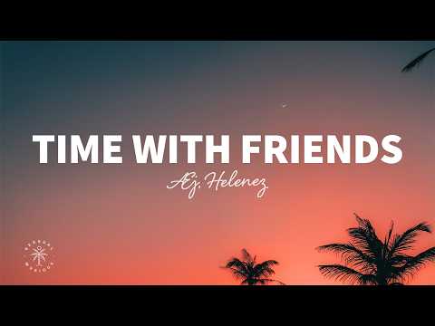 Æj, Helenez - Time With Friends (Lyrics)
