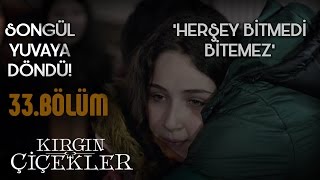 Kırgın Çiçekler 33.Bölüm - Her Şey Bitmedi Bitemez - Songül Sevdiklerine Kavuşuyor ! - Klip