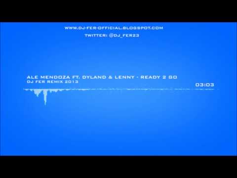 Ale Mendoza Ft. Dyland & Lenny - Ready 2 Go (Dj Fer Remix 2013) [@Dj_Fer23]