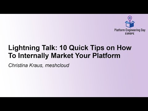 Lightning Talk: 10 Quick Tips on How To Internally Market Your Platform - Christina Kraus, meshcloud