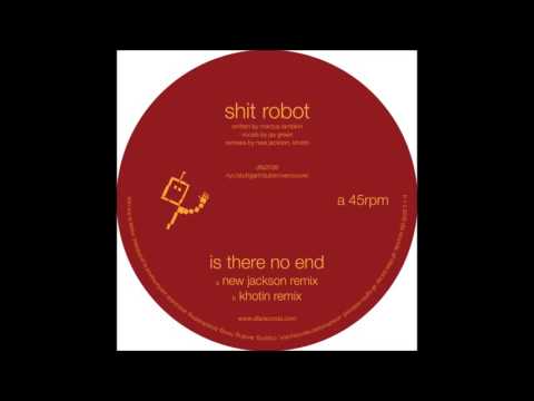 Shit Robot - Is There No End (New Jackson Remix)