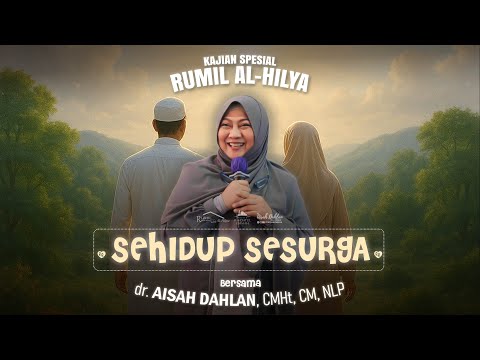 LIFE IN HEAVEN | SPECIAL STUDY OF RUMIL AL-HILYA | With Dr. AISAH DAHLAN, CMHt, CM, NLP.