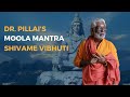 Dr. Pillai's Moola Mantra | Shivame Vibhuti