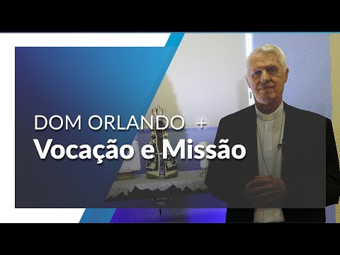 Dom Orlando: Missionário de Deus desde o ventre materno