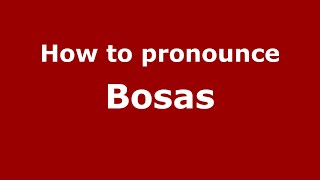 How to pronounce Bosas