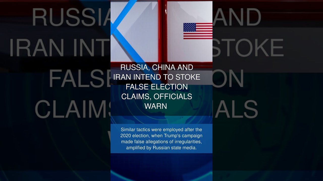 Russia China and Iran Intend to Stoke False Election Claims Officials Warn
