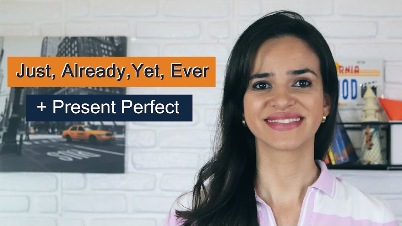 Just, Already, Yet, Ever  + Present Perfect