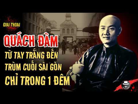 Giải Mã QUÁCH ĐÀM - Cha đẻ CHỢ LỚN mới: Gian Hùng TÀN NHẪN hay Bồ Tát Sống của Dân Nghèo? trumcuoitv