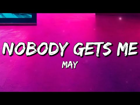 May - Nobody Gets Me (Lyrics)