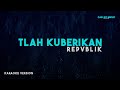 Repvblik Tlah Kuberikan Karaoke Version