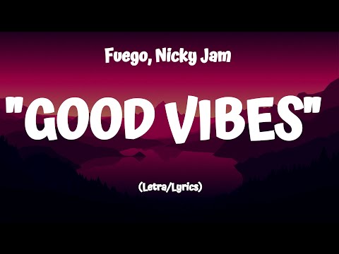 Fuego, Nicky Jam "GOOD VIBES" Ft De La Guetto, Amenazzy, C Tangana (Letra/Lyrics)