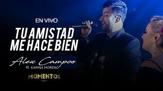Tu amistad me hace bien - Alex Campos - Momentos &quot;En vivo&quot; - Video oficial