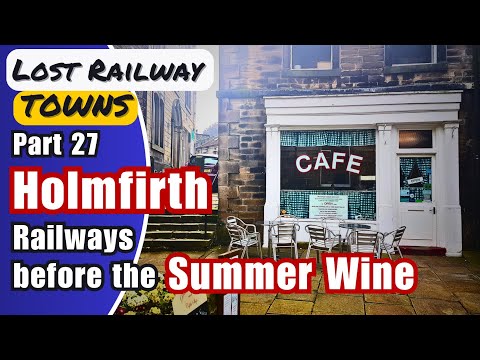 Before the Summer Wine: The Lost Railway Story of Holmfirth