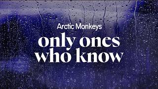 arctic monkeys - only ones who know (lyrics)