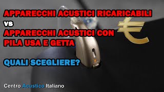 APPARECCHI ACUSTICI RICARICABILI vs APPARECCHI ACUSTICI CON BATTERIE USA E GETTA - quali scegliere