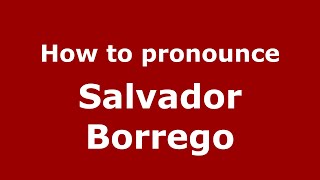How to pronounce Salvador Borrego