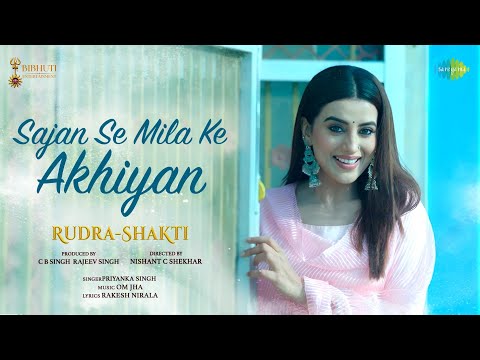 Poster  Sajan Se Mila Ke Akhiyan Lyrics – Rudra Shakti | Priyanka Singh 