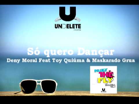 Deny Moral Feat Toy Quiúma & Maskarado Grua -  Só Quero Dançar ( Pauly The Fly)