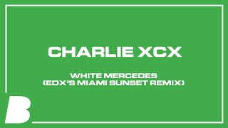Charli XCX - White Mercedes (EDX’s Miami Sunset Remix)