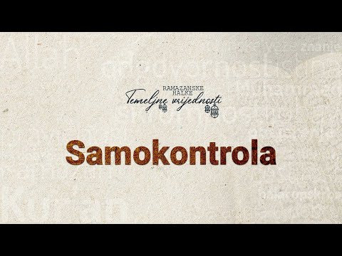 Ramazanske halke "TEMELJNE VRIJEDNOSTI" (13) - Samokontrola