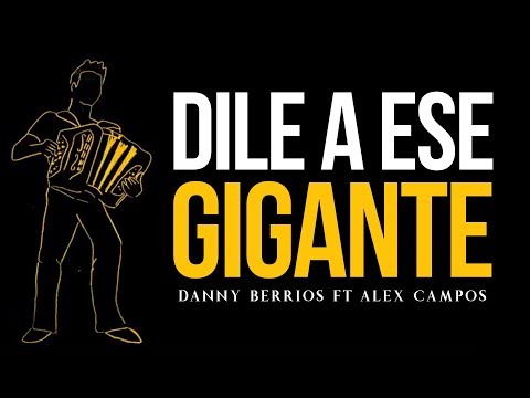 Danny Berrios Feat. Alex Campos - Dile a ese gigante (Lyric Video)