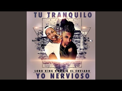 Tu Tranquilo Yo Nervioso