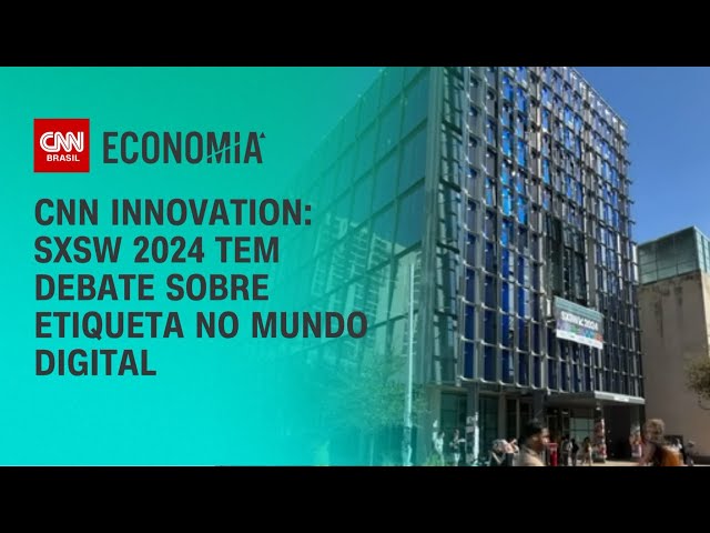 CNN Innovation: SXSW 2024 tem debate sobre etiqueta no mundo digital | CNN PRIME TIME
