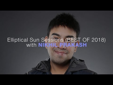 Elliptical Sun Sessions (Best Of 2018) with Nikhil Prakash