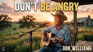 Don Williams Style — Don’t Be Angry | Emotional Country Love Song | Heartbreak &amp; Forgiveness Ballad