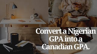 Convert a Nigerian GPA into a Canadian GPA.