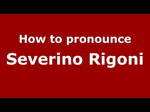 How to pronounce Severino Rigoni (Italian/Italy)  - PronounceNames.com