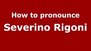 How to pronounce Severino Rigoni