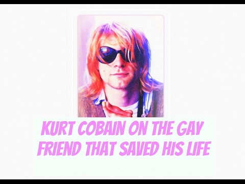 Kurt Cobain talks about the gay friend that saved his life