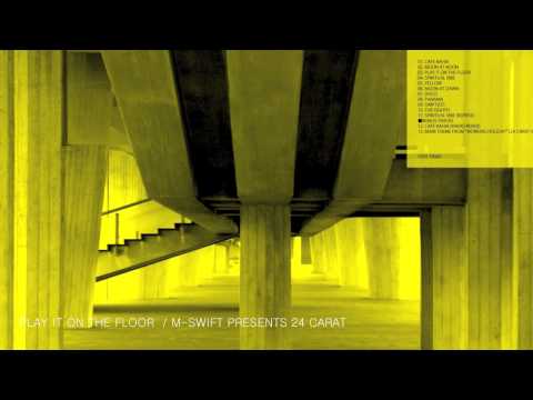 M-SWIFT PRESENT 24 CARAT / PLAY IT ON THE FLOOR