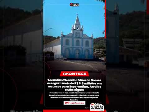 Tocantins: Senador Eduardo Gomes assegura mais de R$ 6,8 milhões em recursos para Esperantina, Arrai