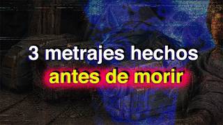 3 metrajes hechos antes de morir