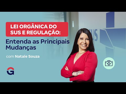 Lei Orgânica do SUS e Regulação: Entenda as Principais Mudanças com Natale Souza