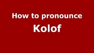 How to pronounce Kolof