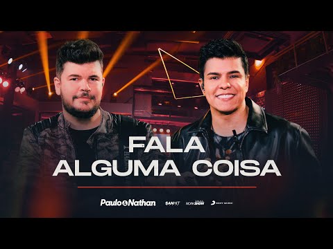 Paulo e Nathan - Fala Alguma Coisa