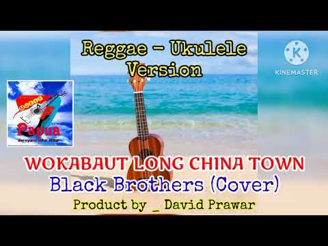 WOKABAUT LONG CHINA TOWN _ (Cover) @BlackBrothers #Reggae #Ukulele #Version