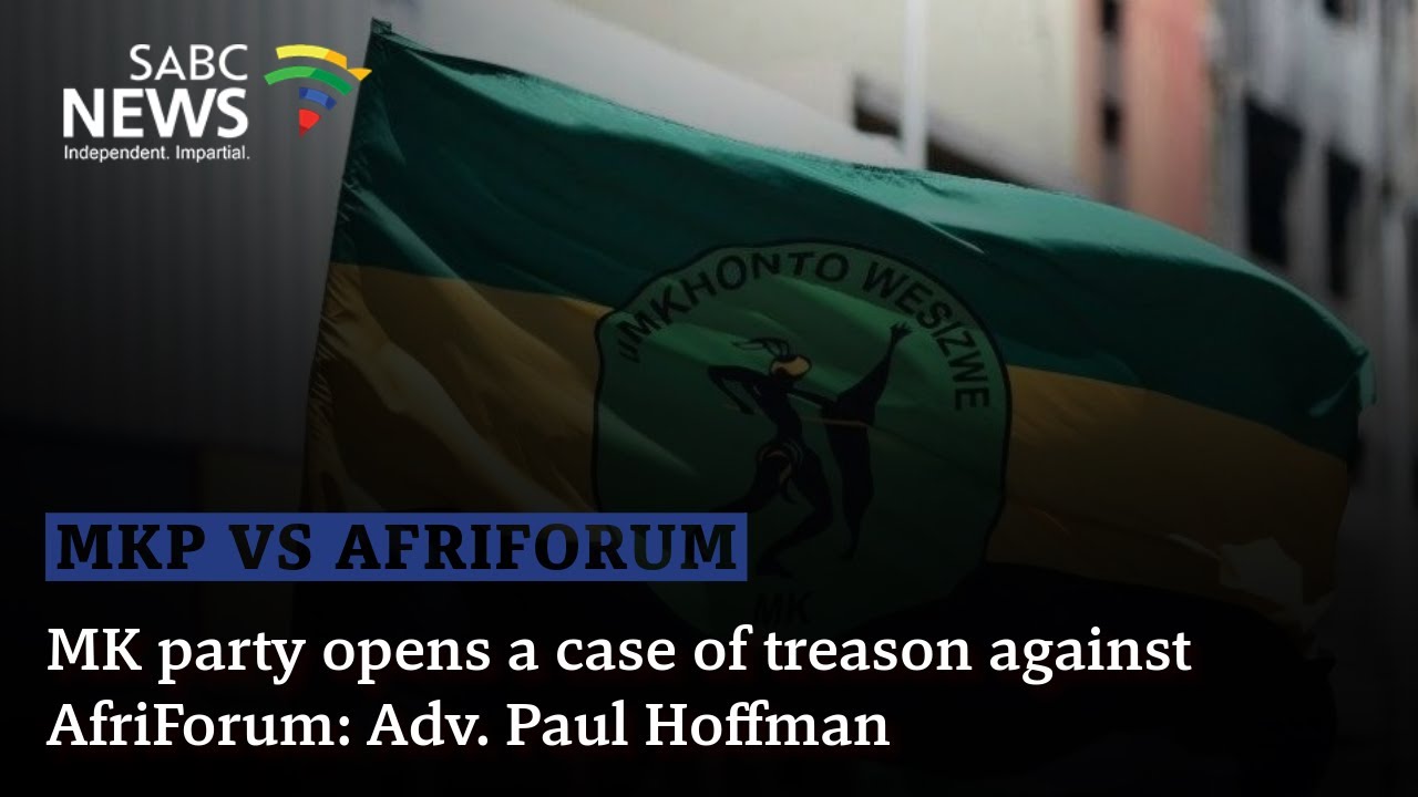 MK party opens a case of treason against AfriForum: Adv. Paul Hoffman